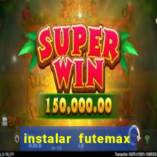 instalar futemax futebol ao vivo